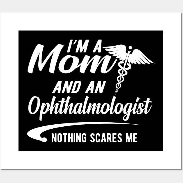 Ophthalmologist and mom - I'm a mom and ophthalmologist nothing scares me Wall Art by KC Happy Shop